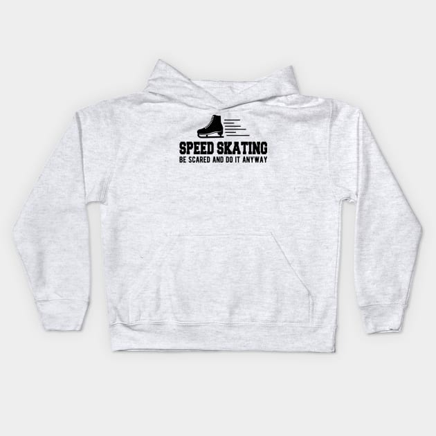 Speed Skating be scared and do it anyway Kids Hoodie by KC Happy Shop